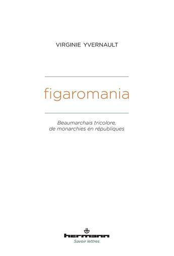 Couverture du livre « Figaromania : Beaumarchais tricolore, de monarchies en républiques (XVIIIe-XIXe siècle) » de Yvernault Virginie aux éditions Hermann