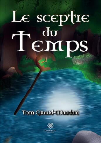 Couverture du livre « Le sceptre du temps » de Tom Giraud-Mauduit aux éditions Le Lys Bleu