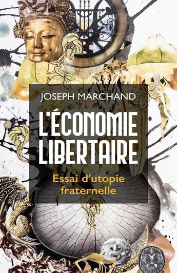 Couverture du livre « L'Économie libertaire : Essai d'utopie fraternelle » de Joseph Marchand aux éditions Librinova