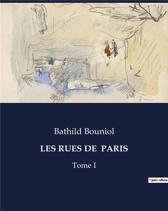 Couverture du livre « LES RUES DE PARIS : Tome I » de Bathild Bouniol aux éditions Culturea