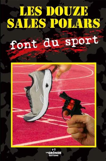 Couverture du livre « LES DOUZE SALES POLARS FONT DU SPORT » de Wack, Vivien, Chaumartin, Chaouche et Chemin, Davarend, Roquier, Lamache aux éditions La Gronde