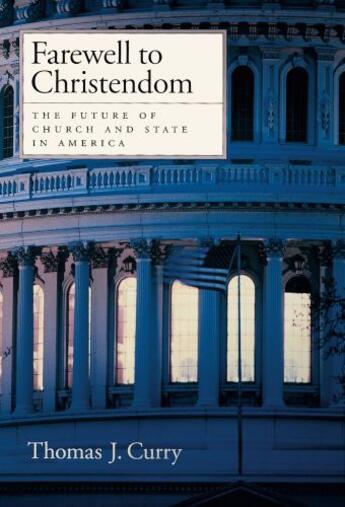 Couverture du livre « Farewell to Christendom: The Future of Church and State in America » de Curry Thomas J aux éditions Oxford University Press Usa