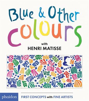 Couverture du livre « Blue and other colours » de Henri Matisse aux éditions Phaidon Jeunesse