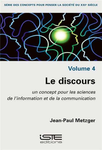 Couverture du livre « Le discours ; un concept pour les sciences de l'information et de la communication » de Jean-Paul Metzger aux éditions Iste