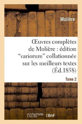 Couverture du livre « Oeuvres completes de moliere : edition variorum collationnee sur les meilleurs textes. tome 2 - , pr » de Moliere (Poquelin Di aux éditions Hachette Bnf