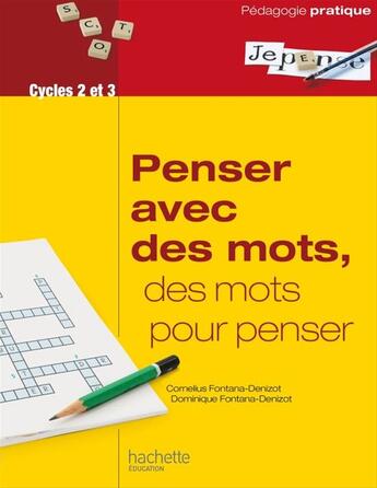 Couverture du livre « Penser avec des mots, des mots pour penser » de Cornelius Fontana-Denizot et Dominique Fontana-Denizot aux éditions Hachette Education