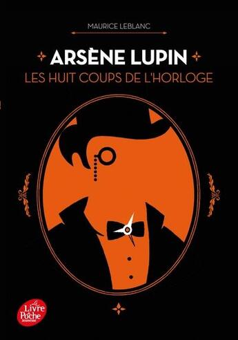 Couverture du livre « Arsène Lupin : les huit coups de l'horloge » de Maurice Leblanc aux éditions Le Livre De Poche Jeunesse