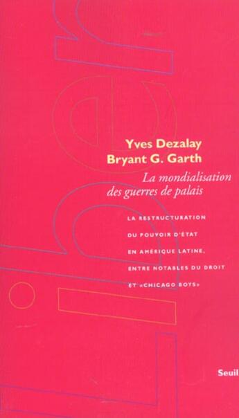 Couverture du livre « Mondialisation des guerres de palais. la restructuration du pouvoir d'etat en amerique latine, entre » de Yves Dezalay et Bryant Garth aux éditions Seuil