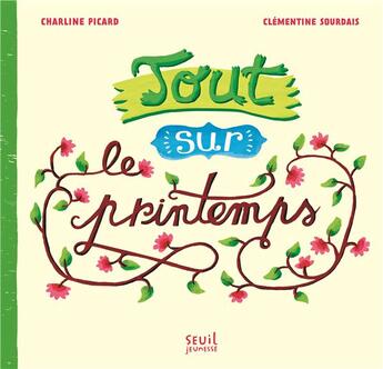 Couverture du livre « Tout sur le printemps » de Clementine Sourdais et Charline Picard aux éditions Seuil Jeunesse