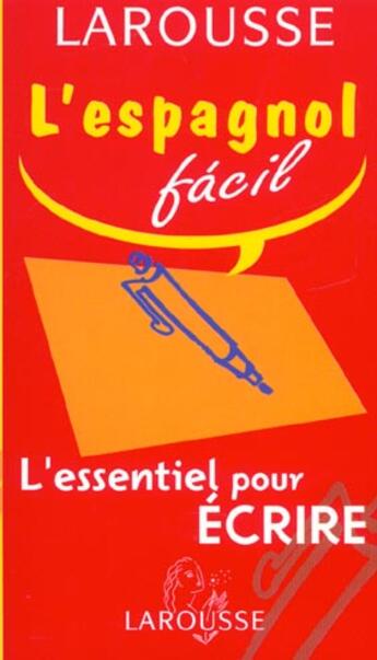 Couverture du livre « L'Espagnol Facil ; L'Essentiel Pour Ecrire » de Elena Estremera aux éditions Larousse