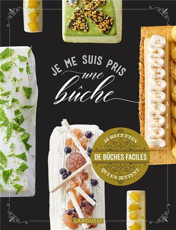 Couverture du livre « Je me suis pris une bûche ; 35 recettes de bûches faciles qui en jettent » de  aux éditions Larousse