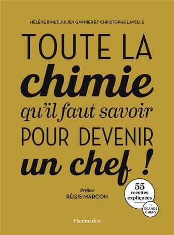 Couverture du livre « Toute la chimie qu'il faut savoir pour devenir un chef ! » de Helene Binet et Julien Garnier et Christophe Lavelle aux éditions Flammarion