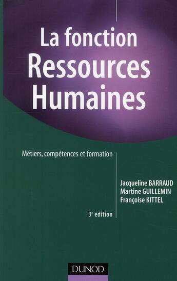 Couverture du livre « La fonction ressources humaines ; métiers, compétences et formation (3e édition) » de Francoise Kittel et Jacqueline Barraud et Martine Guillemin aux éditions Dunod