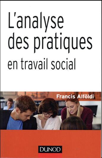 Couverture du livre « L'analyse des pratiques en travail social » de Francis Alfoldi aux éditions Dunod