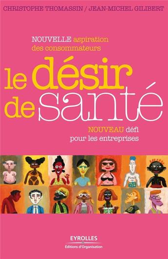 Couverture du livre « Le désir de santé ; nouvelle aspiration des consommateurs, nouveau défi des entreprises » de Christophe Thomassin et Jean-Michel Gilibert aux éditions Organisation