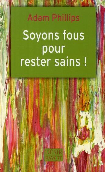 Couverture du livre « Soyons fous pour rester sains ! » de Adam Phillips aux éditions Payot