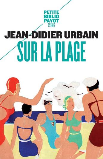 Couverture du livre « Sur la plage ; moeurs et coutumes balnéaires (XIXe-XXe siècles) » de Urbain Jean-Didier aux éditions Payot