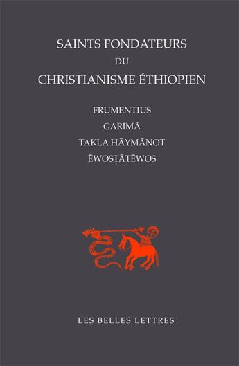 Couverture du livre « Saints fondateurs du christianisme éthiopien : FRUMENTIUS, GARIM?, TAKLA-H?YM?NOT, ?WOST?T?WOS » de Derat/Julien-Robin aux éditions Belles Lettres