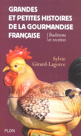 Couverture du livre « Grandes Et Petites Histoires De La Gourmandise Franncaise ; Traditions Et Recettes » de Sylvie Girard-Lagorce aux éditions Plon