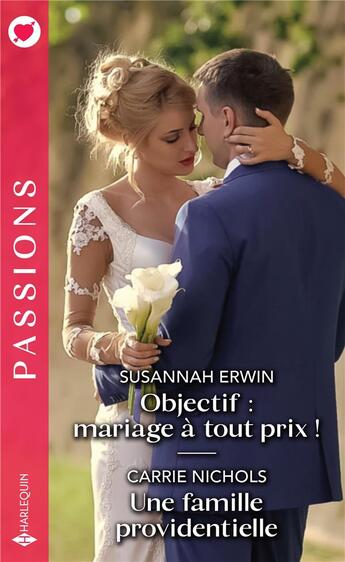 Couverture du livre « Objectif : mariage à tout prix ! une famille providentielle » de Susannah Erwin et Carrie Nichols aux éditions Harlequin