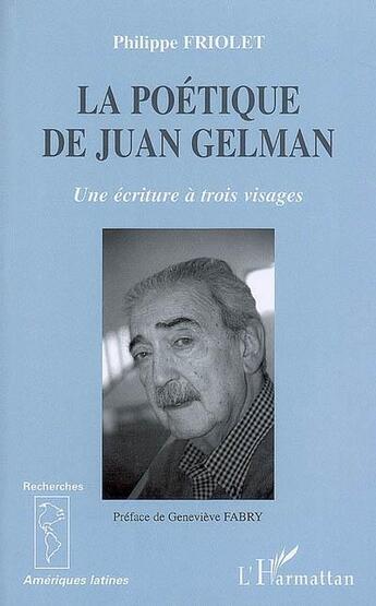 Couverture du livre « Poétique de juan gelman, une écriture à trois visages » de Philippe Friolet aux éditions L'harmattan