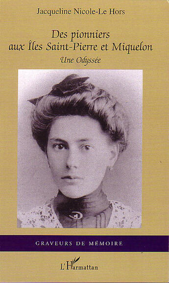 Couverture du livre « Des pionniers aux îles Saint-Pierre et Miquelon ; une odyssée » de Jacqueline Nicole-Le Hors aux éditions L'harmattan