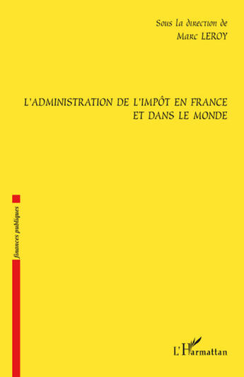 Couverture du livre « L'administration de l'impôt en France et dans le monde » de Leroy/Marc aux éditions L'harmattan