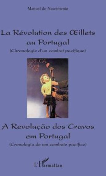 Couverture du livre « La révolution des oeillets au Portugal ; chronologie d'un combat pacifique ; a Revolucao dos Cravos em portugal » de Manuel Do Nascimento aux éditions L'harmattan