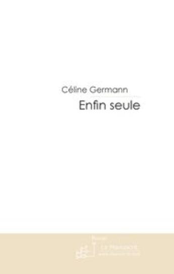 Couverture du livre « Enfin seule » de Celine Germann aux éditions Le Manuscrit