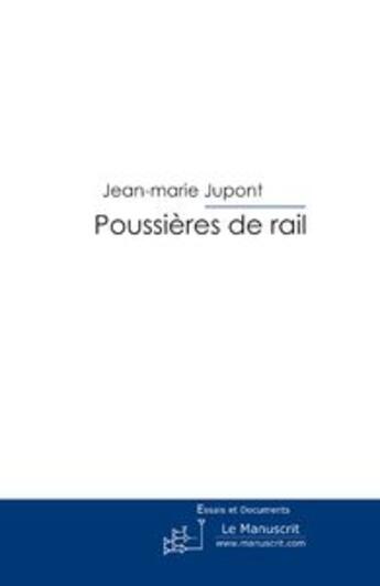 Couverture du livre « Poussières de rail » de Jupont-J aux éditions Le Manuscrit