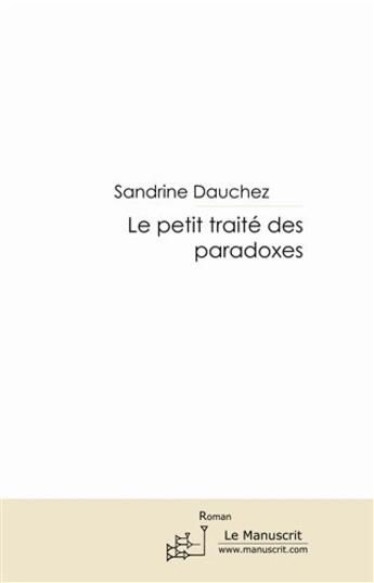 Couverture du livre « Le petit traité des paradoxes » de Sandrine Dauchez aux éditions Le Manuscrit