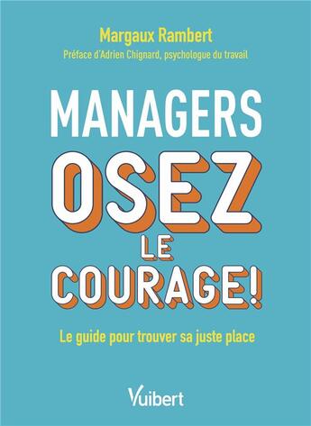 Couverture du livre « Managers, osez le courage ! le guide pour trouver sa juste place » de Margaux Rambert aux éditions Vuibert