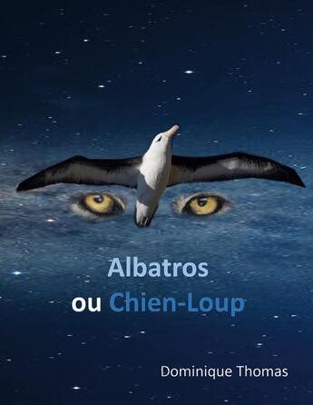 Couverture du livre « Albatros ou Chien-Loup » de Dominique Thomas aux éditions Books On Demand