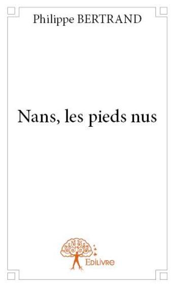 Couverture du livre « Nans, les pieds nus » de Philippe Bertrand aux éditions Edilivre