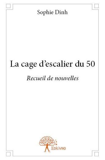 Couverture du livre « La cage d'escalier du 50 » de Sophie Dinh aux éditions Edilivre