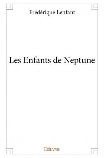 Couverture du livre « Les enfants de Neptune » de Frederique Lenfant aux éditions Edilivre