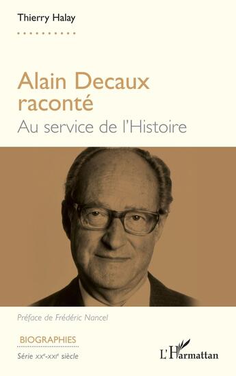 Couverture du livre « Alain Decaux raconté : Au service de l'histoire » de Thierry Halay aux éditions L'harmattan