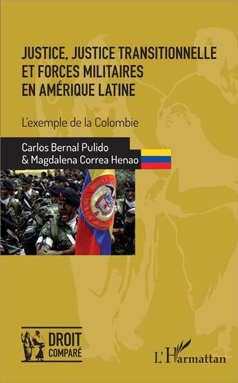 Couverture du livre « Justice, justice transitionnelle et forces militaires en Amérique Latine ; l'exemple de la Colombie » de Carlos Bernal Pulido et Magdalena Correa Henao aux éditions L'harmattan