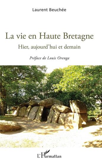 Couverture du livre « La vie en Haute Bretagne ; hier, aujourd'hui et demain » de Laurent Beuchee aux éditions L'harmattan