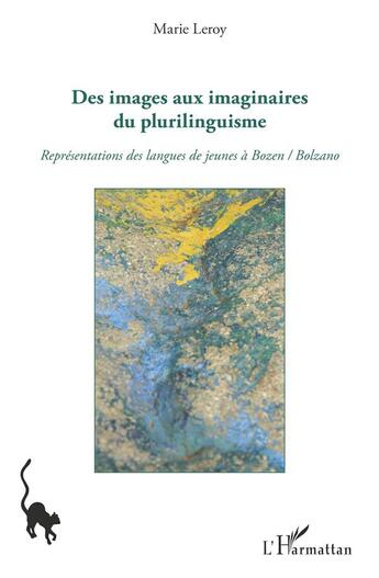 Couverture du livre « Des images aux imaginaires du plurilinguisme ; representations des langues de jeunes à Bozen / Bolzano » de Marie Leroy aux éditions L'harmattan