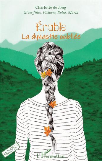 Couverture du livre « Érable ; la dynastie oubliée » de Charlotte De Jong aux éditions L'harmattan