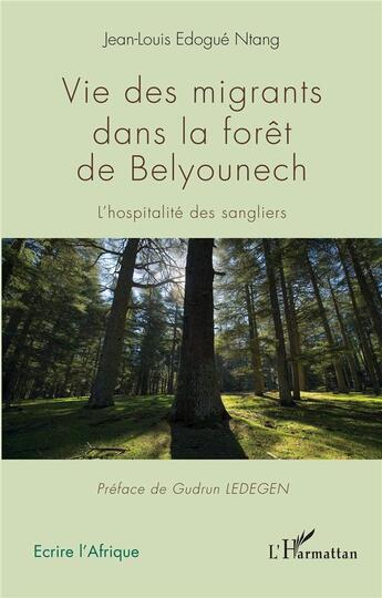 Couverture du livre « Vie des migrants dans la forêt de Belyounech ; l'hospitalité des sangliers » de Jean-Louis Edogue Ntang aux éditions L'harmattan