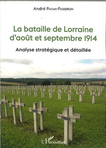 Couverture du livre « La bataille de Lorraine d'aout et septembre 1914 : analyse stratégique et detaillée » de Andre Payan-Passeron aux éditions L'harmattan