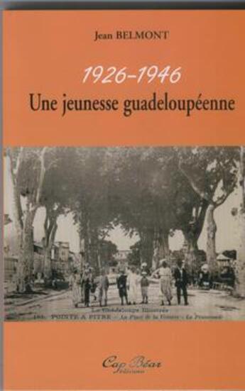 Couverture du livre « Une jeunesse guadeloupéenne, 1926-1946 » de Belmont aux éditions Cap Bear