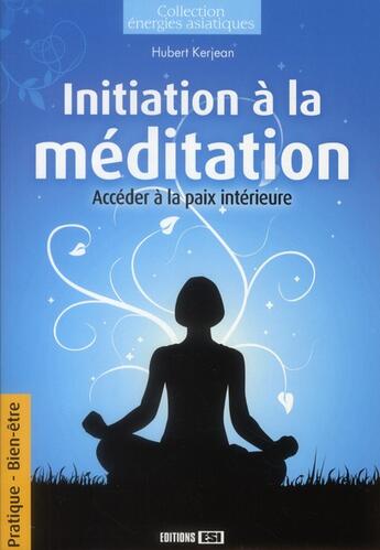 Couverture du livre « Initiation à la méditation » de Hubert Kerjean aux éditions Editions Esi