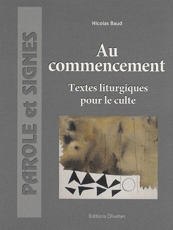 Couverture du livre « Au commencement ; textes liturgiques pour le culte » de Nicolas Baud aux éditions Olivetan