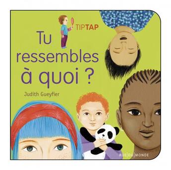 Couverture du livre « Tu ressembles a quoi ? » de Judith Gueyfier aux éditions Rue Du Monde