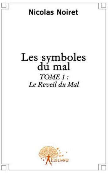 Couverture du livre « Les symboles du mal t.1 ; le reveil du mal » de Nicolas Noiret aux éditions Edilivre