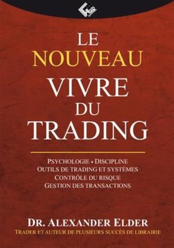 Couverture du livre « Le nouveau vivre du trading ; psychologie, discipline, outils de trading et système » de Alexandre Elder aux éditions Valor