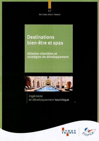 Couverture du livre « Destinations bien-être et spas ; attentes clientèles et stratégies de développement » de Aout-France aux éditions Atout France